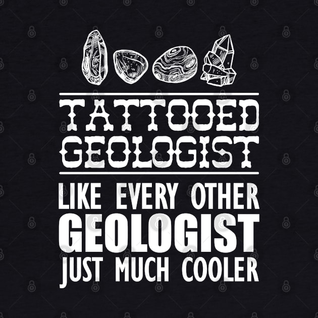 Tattooed geologist like every other geologist just much cooler by KC Happy Shop